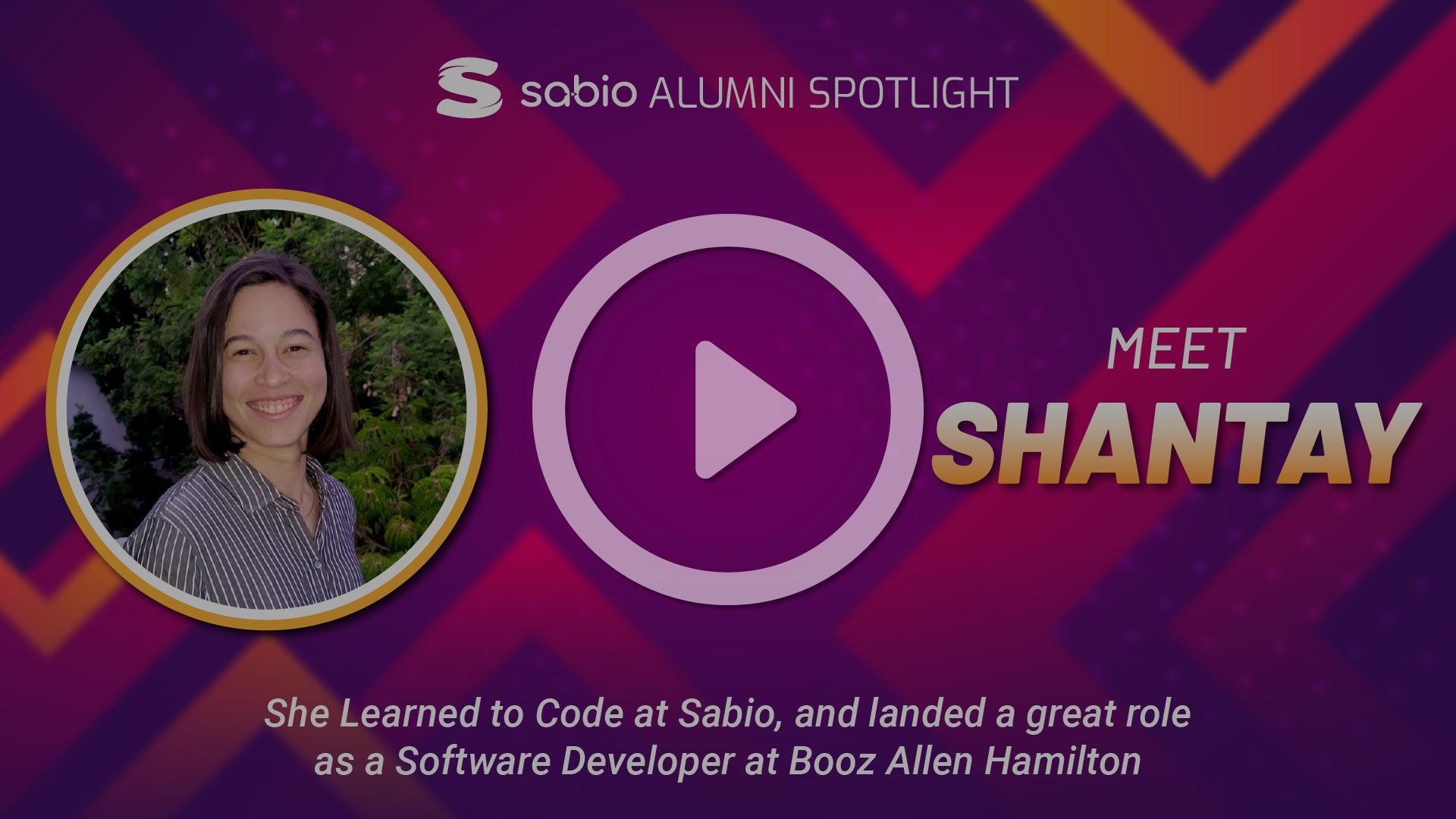 Sabio Alumni Spotlight: Shantay. Play symbol overlaid to the image.