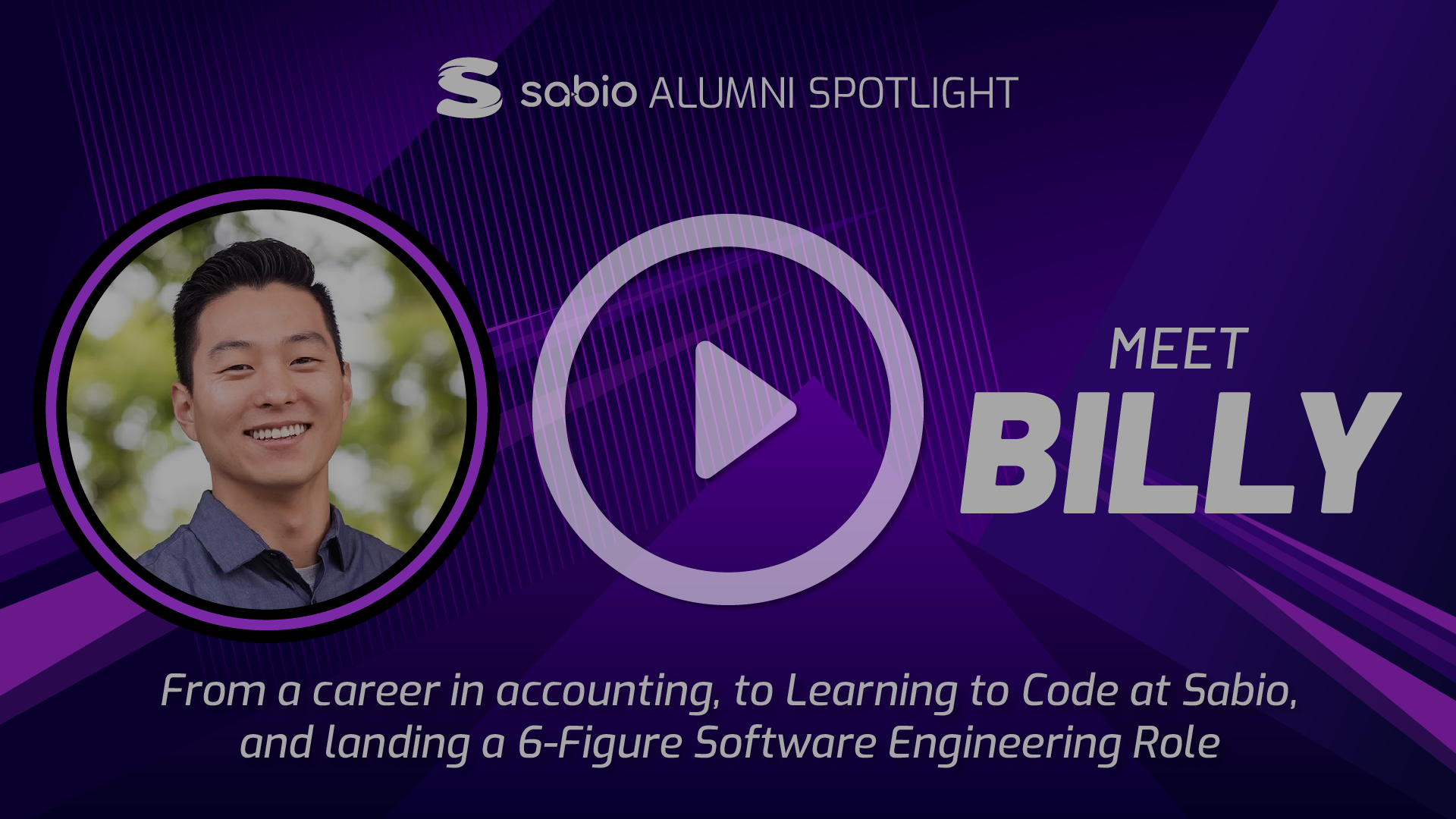 Sabio Alumni Spotlight: Billy. Play symbol overlaid to the image.