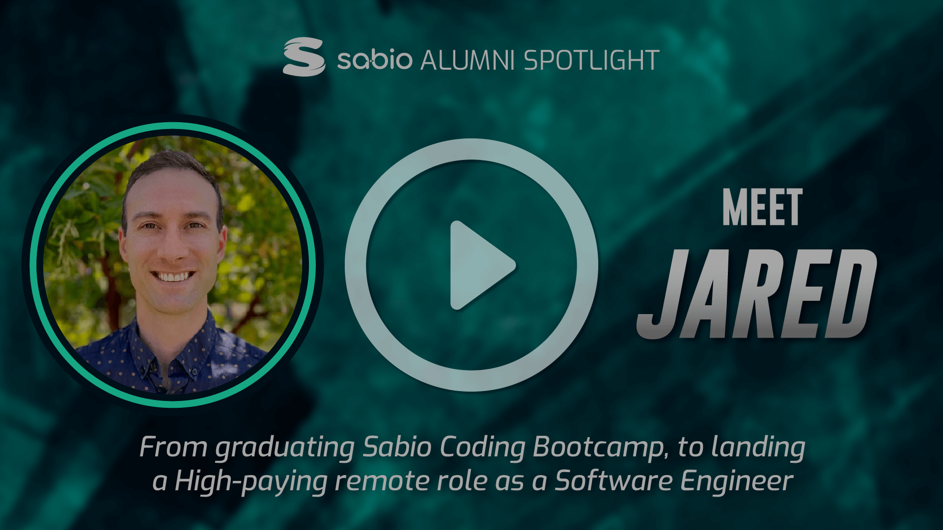 Sabio Alumni Spotlight: Jared. Play symbol overlaid to the image.