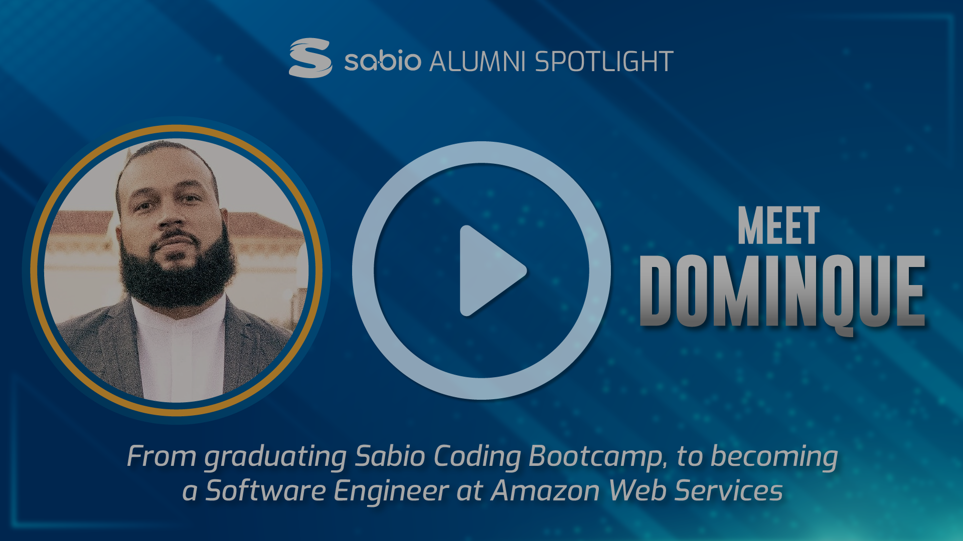 Sabio Alumni Spotlight: Dominique. Play symbol overlaid to the image.